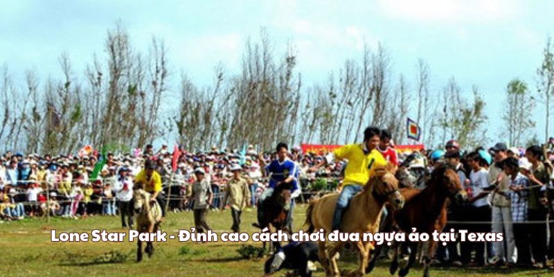 Lone Star Park - Đỉnh cao cách chơi đua ngựa ảo tại Texas